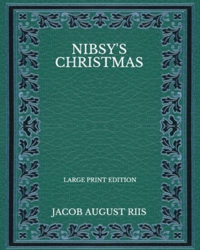 Cover for Jacob August Riis · Nibsy's Christmas - Large Print Edition (Paperback Book) (2020)