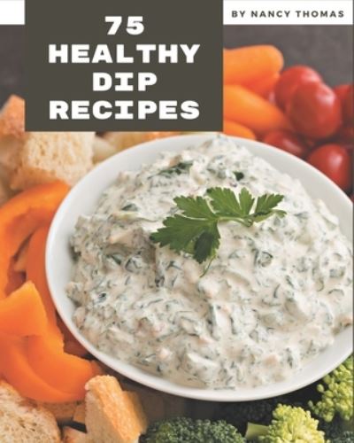 Cover for Nancy Thomas · 75 Healthy Dip Recipes (Paperback Book) (2020)