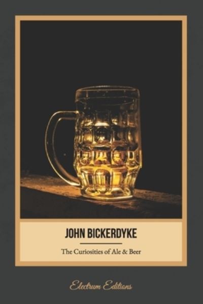 Cover for John Bickerdyke · The Curiosities of Ale and Beer (Illustrated) (Pocketbok) (2020)