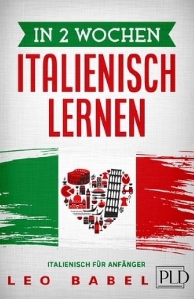 Cover for Leo Babel · In 2 Wochen Italienisch lernen - Italienisch fur Anfanger (Paperback Book) (2020)