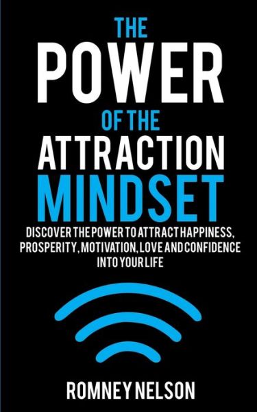 Cover for Romney Nelson · The Power of the Attraction Mindset: Discover the Power to Attract Happiness, Prosperity, Motivation, Love and Confidence Into Your Life (Paperback Book) (2020)