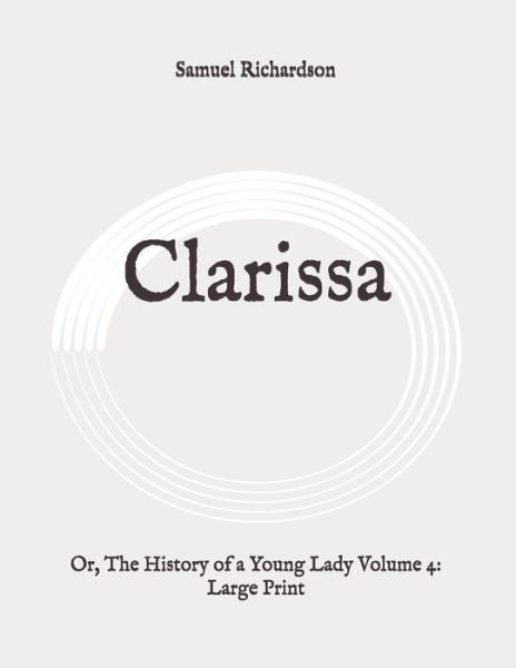 Clarissa - Samuel Richardson - Books - Independently Published - 9798648622081 - May 25, 2020