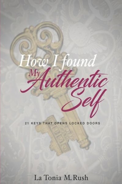 La Tonia M Rush · How I Found My Authentic Self (Paperback Book) (2020)