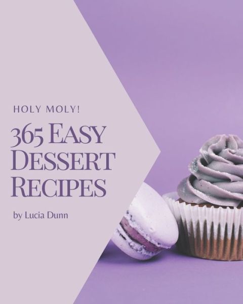 Cover for Lucia Dunn · Holy Moly! 365 Easy Dessert Recipes (Paperback Book) (2020)