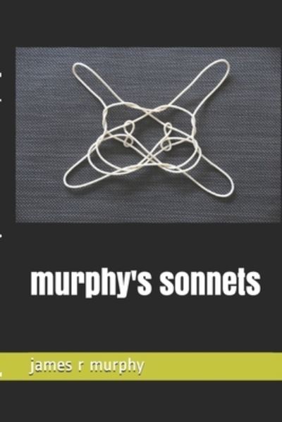 Murphy's Sonnets - James R Murphy - Books - Independently Published - 9798675039081 - August 13, 2020