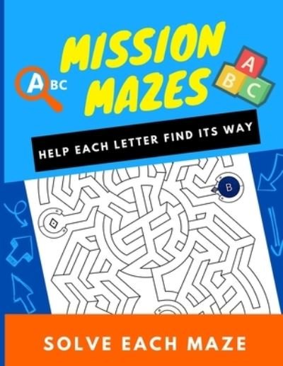Cover for U Alinejad U · Mission Mazes ABC: Help each letter find its way , solve each maze. (Paperback Bog) (2021)