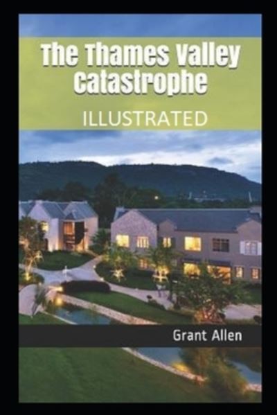 Cover for Grant Allen · The Thames Valley Catastrophe Illustrated (Paperback Book) (2021)