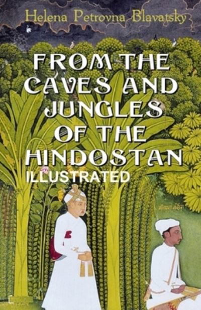 Cover for Helena Petrovna Blavatsky · From The Caves And Jungles Of The Hindostan (ILLUSTRATED) (Pocketbok) (2021)