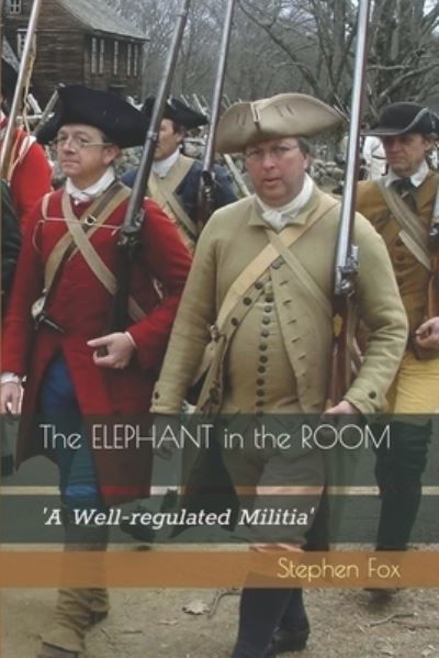 Cover for Stephen Fox · The Elephant in the Room: 'A Well-regulated Militia' (Pocketbok) (2022)