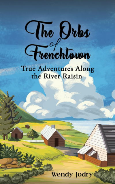 Cover for Wendy Jodry · The Orbs of Frenchtown: True Adventures Along the River Raisin (Paperback Book) (2025)