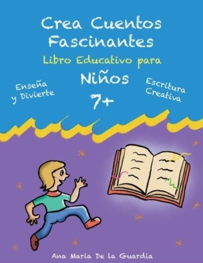 Crea Cuentos Fascinantes: Libro Educativo para ninos 7+ - Crea Cuentos Fascinantes - Ana Maria De La Guardia - Books - Independently Published - 9798887577081 - June 26, 2022