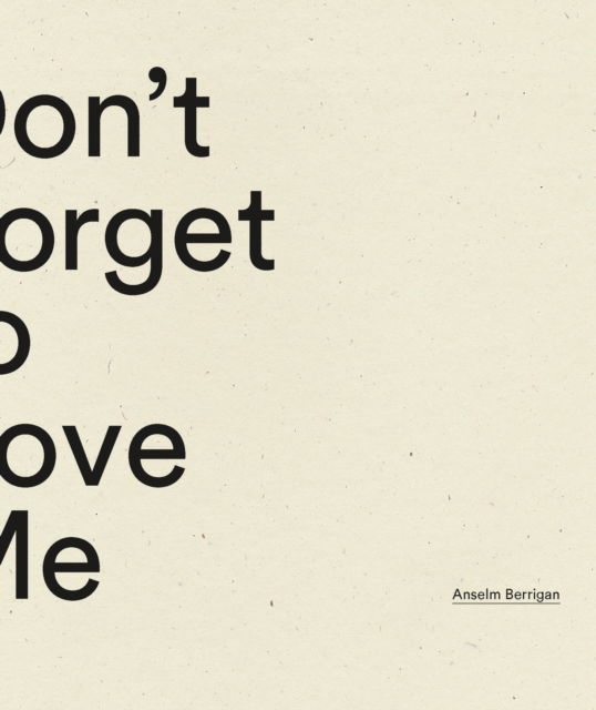 Don't Forget to Love Me - Anselm Berrigan - Books - Wave Books - 9798891060081 - October 24, 2024