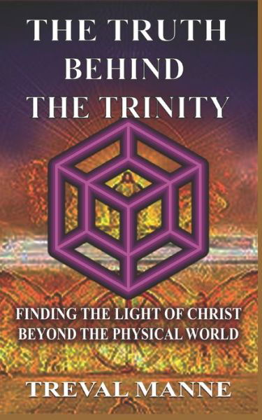 Cover for Treval Manne · The Truth Behind the Trinity: Finding the Light of Christ Beyond the Physical World (Paperback Bog) (2022)