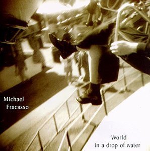 Cover for Michael Fracasso · World In A Drop Of Water (CD) (1998)