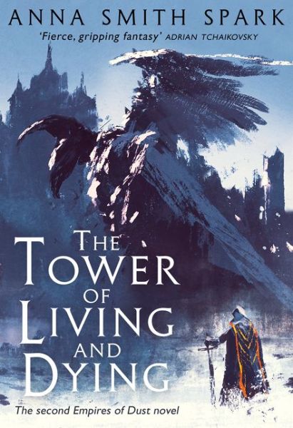 Cover for Anna Smith Spark · The Tower of Living and Dying - Empires of Dust (Hardcover Book) (2018)