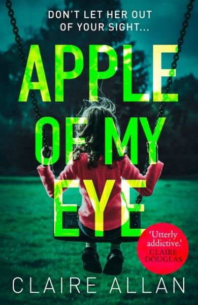 Apple of My Eye - Claire Allan - Książki - HarperCollins Publishers - 9780008275082 - 24 stycznia 2019