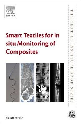 Cover for Koncar, Vladan (Head of research, ENSAIT and director, GEMTEX research laboratory) · Smart Textiles for In Situ Monitoring of Composites - The Textile Institute Book Series (Pocketbok) (2018)