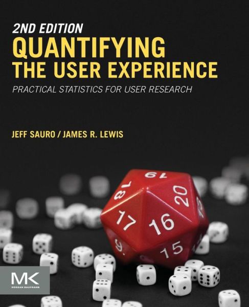 Quantifying the User Experience: Practical Statistics for User Research - Sauro, Jeff (Usability Metrics and Statistical Analyst, Measuring Usability LLC, CO, USA) - Books - Elsevier Science & Technology - 9780128023082 - August 9, 2016