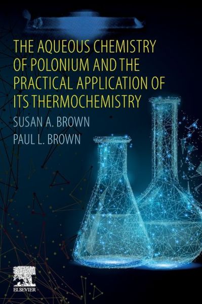 Cover for Brown, Susan A. (ANSTO (Australian Nuclear Science and Technology Organisation), Sydney, Australia) · The Aqueous Chemistry of Polonium and the Practical Application of its Thermochemistry (Paperback Book) (2019)