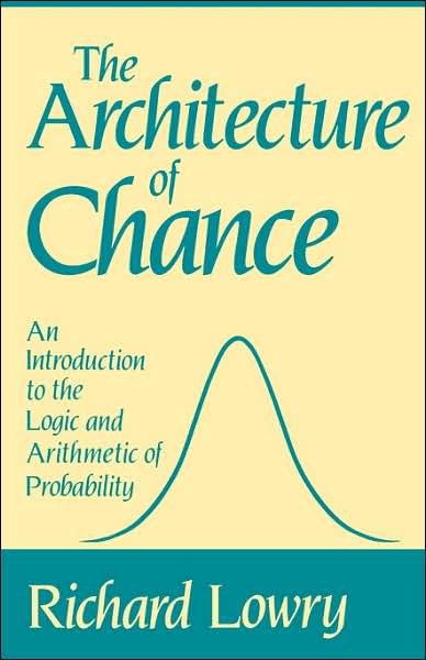 Cover for Lowry, Richard (Professor of Psychology, Professor of Psychology, Vassar College) · The Architecture of Chance: An Introduction to the Logic and Arithmetic of Probability (Paperback Book) (1991)