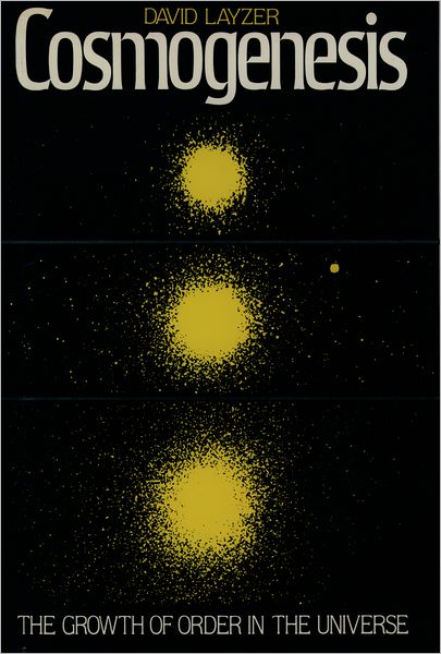 Cover for Layzer, David (Donald H. Menzel Professor of Astrophysics, Donald H. Menzel Professor of Astrophysics, Harvard University, USA) · Cosmogenesis: The Growth of Order in the Universe (Paperback Book) (1991)