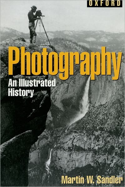 Cover for Martin W. Sandler · Photography: an Illustrated History (Oxford Illustrated Histories Y/a) (Hardcover Book) [First edition] (2002)