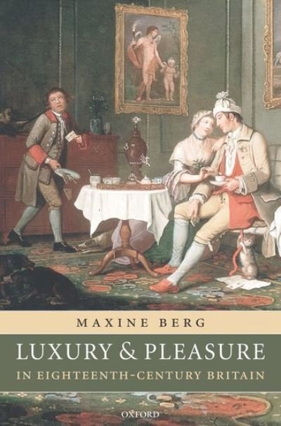 Cover for Berg, Maxine (, Professor of History, University of Warwick) · Luxury and Pleasure in Eighteenth-Century Britain (Hardcover bog) (2005)
