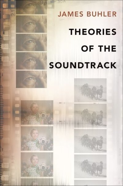 Cover for Buhler, James (Professor of Music Theory and Director of the Center for American Music, Professor of Music Theory and Director of the Center for American Music, University of Texas - Austin) · Theories of the Soundtrack - Oxford Music / Media Series (Paperback Book) (2018)
