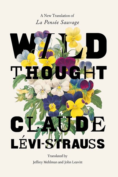 Wild Thought: A New Translation of "la Pensee Sauvage" - Claude Levi-Strauss - Books - The University of Chicago Press - 9780226413082 - February 22, 2021