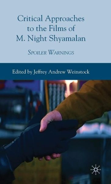 Cover for Jeffrey Andrew Weinstock · Critical Approaches to the Films of M. Night Shyamalan: Spoiler Warnings (Hardcover Book) [2010 edition] (2010)