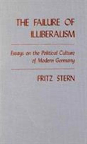 Cover for Fritz Stern · The Failure of Illiberalism: Essays on the Political Culture of Modern Germany (Hardcover Book) (1992)