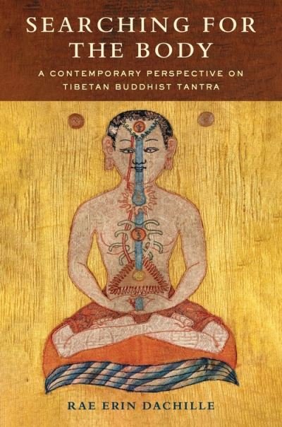Cover for Rae Erin Dachille · Searching for the Body: A Contemporary Perspective on Tibetan Buddhist Tantra (Hardcover bog) (2022)