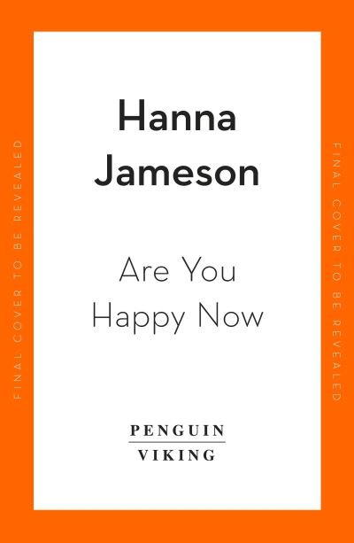 Cover for Hanna Jameson · Are You Happy Now: 'One of the best novels of 2023' Sara Collins (Taschenbuch) (2023)
