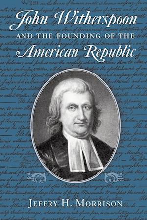Cover for Jeffry H. Morrison · John Witherspoon and the Founding of the American Republic: Catholicism in American Culture (Paperback Book) (2003)