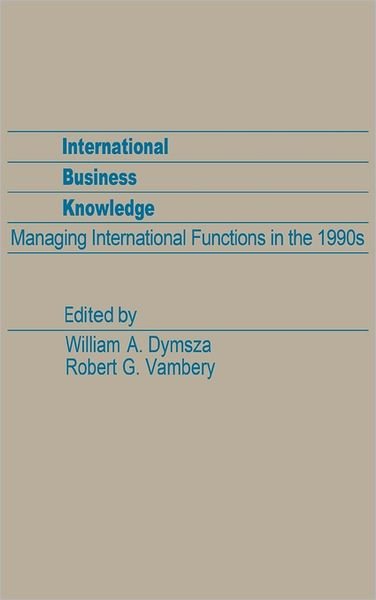 Cover for William A. Dymsza · International Business Knowledge: Managing International Functions in the 1990s (Gebundenes Buch) (1986)