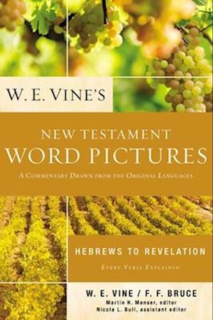 W. E. Vine's New Testament Word Pictures : Hebrews to Revelation - W. E. Vine - Książki - Nelson Incorporated, Thomas - 9780310154082 - 13 grudnia 2022