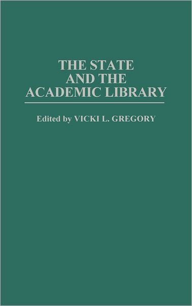 Cover for Vicki L Gregory · The State and the Academic Library (Hardcover Book) (1993)