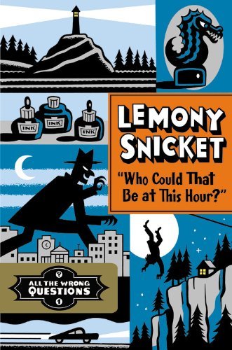 Cover for Lemony Snicket · &quot;Who Could That Be at This Hour?&quot;: Also Published as &quot;All the Wrong Questions: Question 1&quot; - All the Wrong Questions (Hardcover Book) (2012)