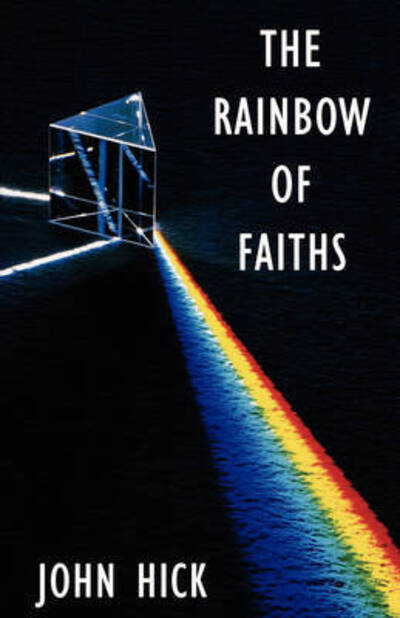 Cover for John Hick · The Rainbow of Faiths: Critical Dialogues on Religious Pluralism (Paperback Book) (2009)