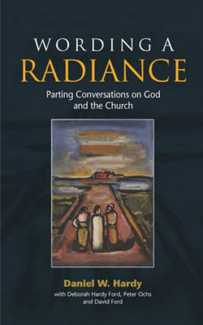 Cover for Daniel W. Hardy · Wording a Radiance: Parting Conversations About God and the Church (Pocketbok) (2010)