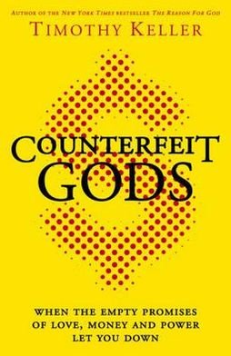 Counterfeit Gods: When the Empty Promises of Love, Money and Power Let You Down - Timothy Keller - Kirjat - John Murray Press - 9780340995082 - torstai 16. syyskuuta 2010