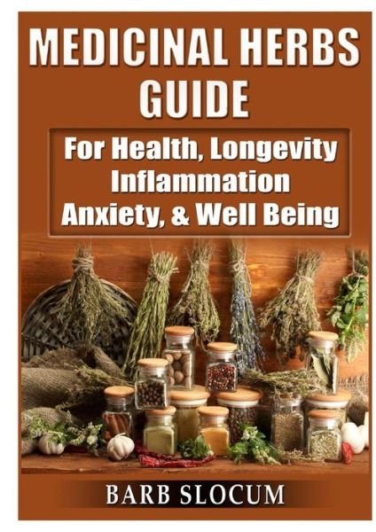 Cover for Barb Slocum · Medicinal Herbs Guide: For Health, Longevity, Inflammation, Anxiety, &amp; Well Being (Pocketbok) (2018)