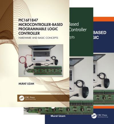 Cover for Uzam, Murat (Department of Electrical and Electronics Engineering, Meliksah University in Kayseri, Turkey (Retired)) · PIC16F1847 Microcontroller-Based Programmable Logic Controller, Three Volume Set (Book) (2023)