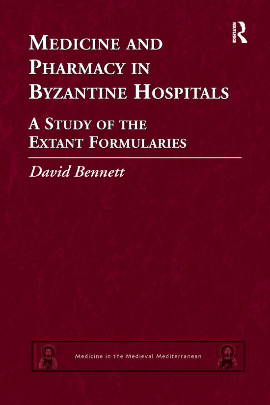 Medicine and Pharmacy in Byzantine Hospitals: A study of the extant formularies - Medicine in the Medieval Mediterranean - David Bennett - Książki - Taylor & Francis Ltd - 9780367879082 - 12 grudnia 2019