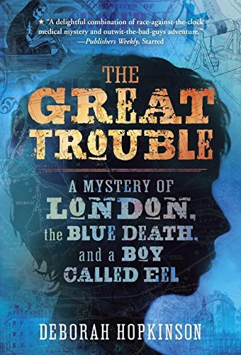 Cover for Deborah Hopkinson · The Great Trouble: A Mystery of London, the Blue Death, and a Boy Called Eel (Paperback Book) (2015)