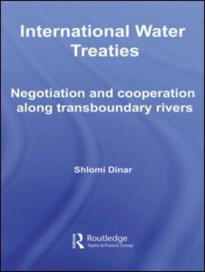 Cover for Shlomi Dinar · International Water Treaties: Negotiation and Cooperation Along Transboundary Rivers - Routledge Studies in the Modern World Economy (Hardcover bog) (2007)