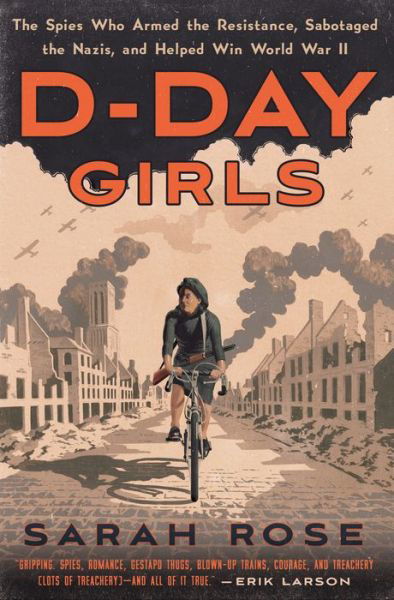 Cover for Sarah Rose · D-Day Girls: The Spies Who Armed the Resistance, Sabotaged the Nazis, and Helped Win World  War II (Hardcover Book) (2019)