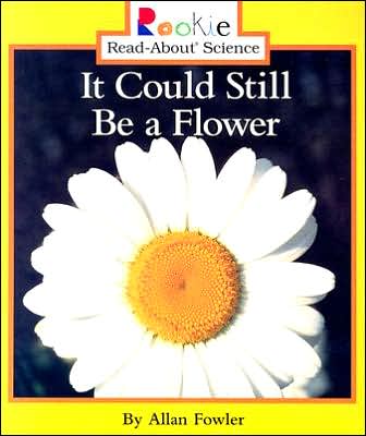 Cover for Allan Fowler · It Could Still Be a Flower (Rookie Read-about Science) (Paperback Book) (2001)