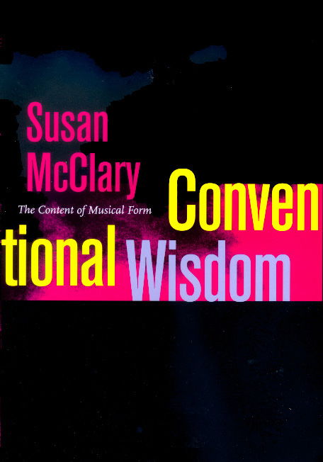 Cover for Susan McClary · Conventional Wisdom: The Content of Musical Form - Ernest Bloch Lectures (Paperback Book) (2001)