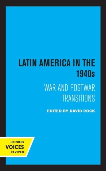 Latin America in the 1940s: War and Postwar Transitions - David Rock - Kirjat - University of California Press - 9780520328082 - perjantai 28. toukokuuta 2021